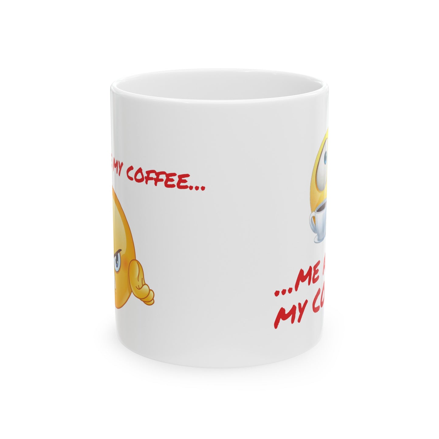 MUGS GALORE - "Me Before My Coffee..." - 11oz mug