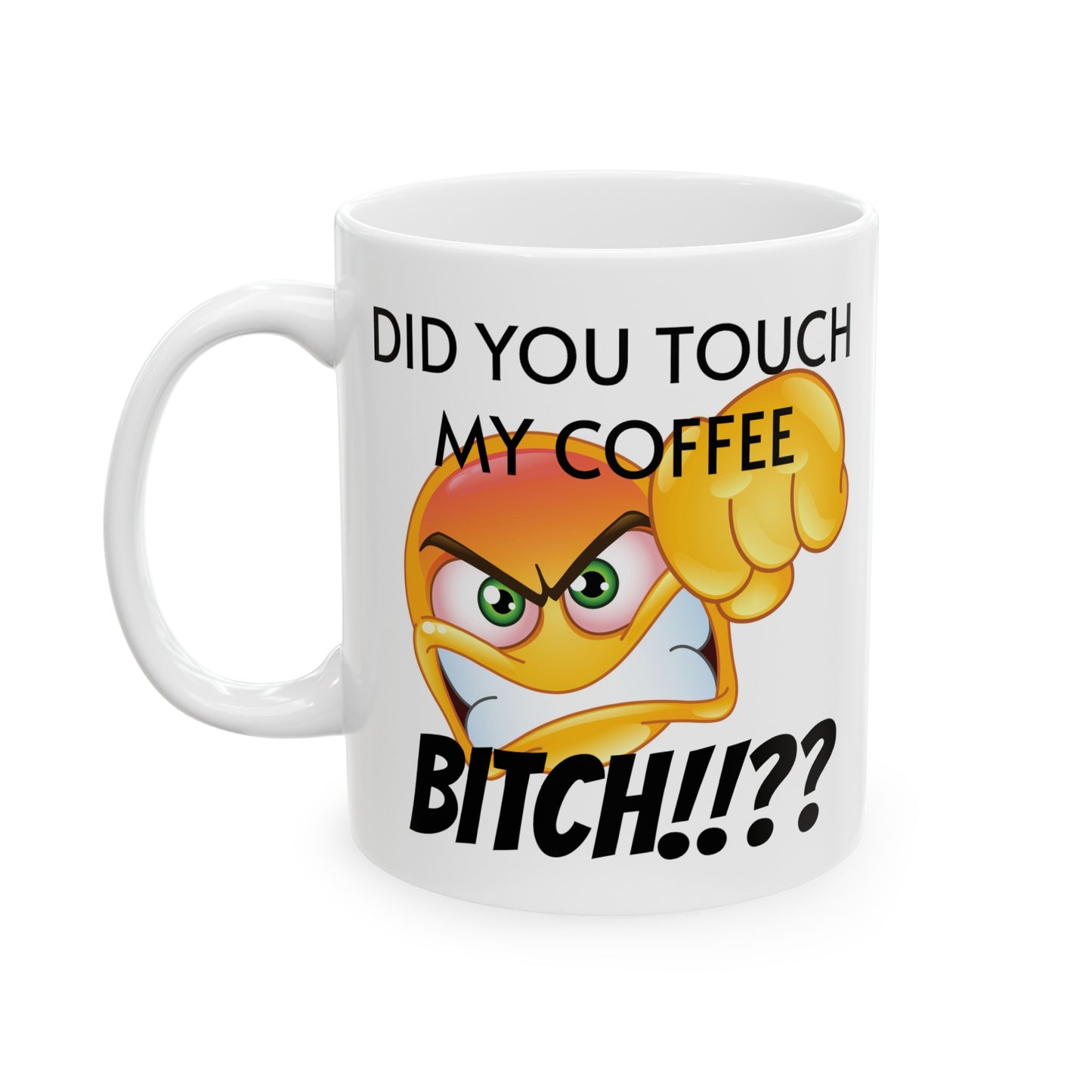 MUGS GALORE - "Did You Touch My Coffee!!??" - 11oz mug