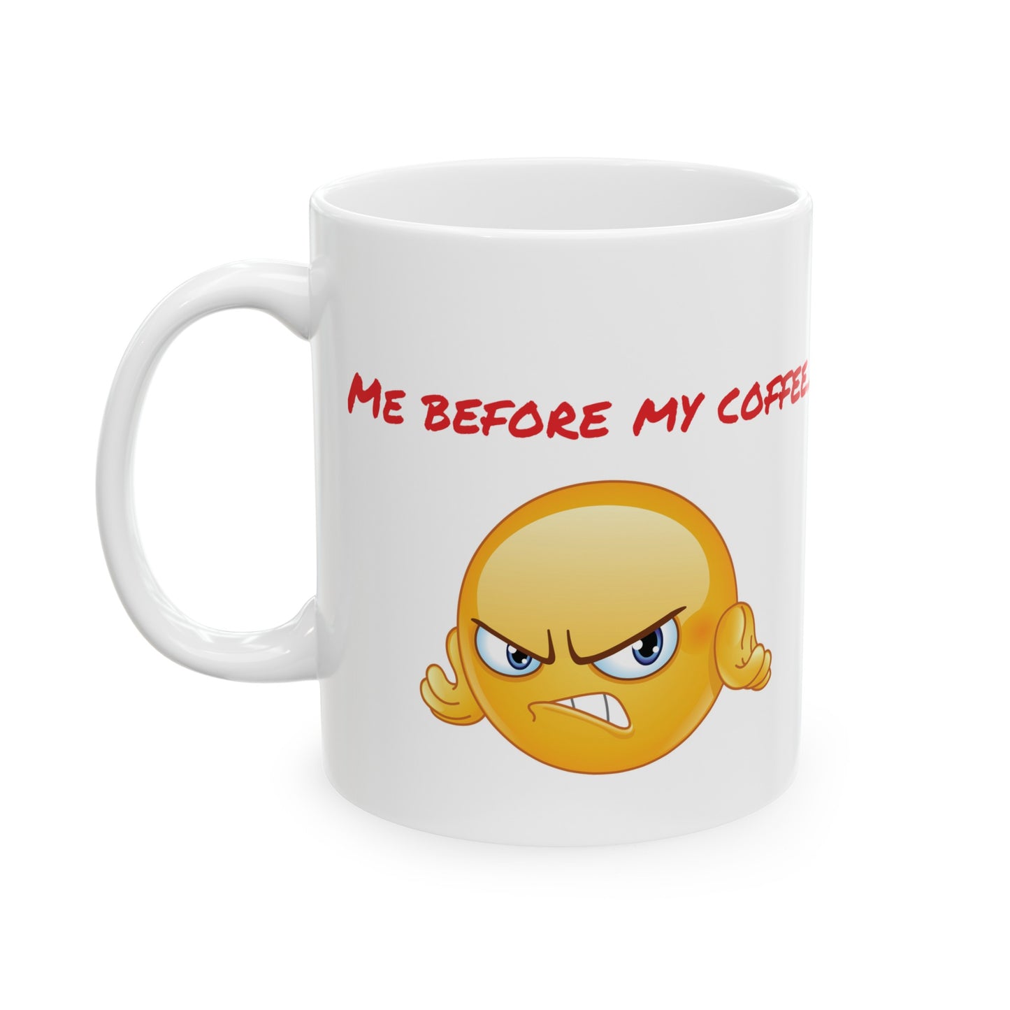 MUGS GALORE - "Me Before My Coffee..." - 11oz mug